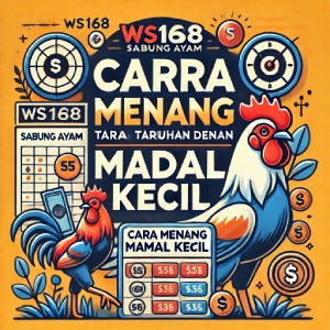 WS168 Sabung Ayam: Cara Menang Taruhan dengan Modal Kecil