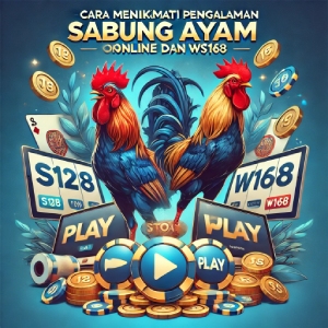 Cara Menikmati Pengalaman Sabung Ayam Online di S128 dan WS168